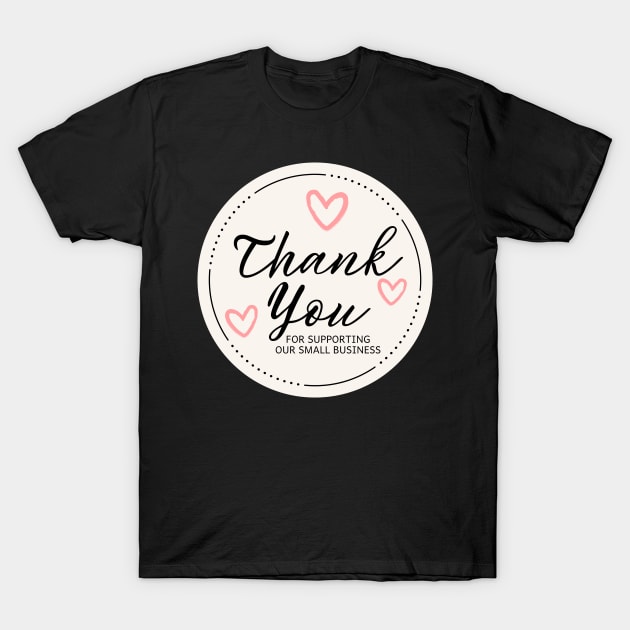 Thank You for Supporting Our Small Business - Pink T-Shirt by LD-LailaDesign